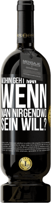 49,95 € Kostenloser Versand | Rotwein Premium Ausgabe MBS® Reserve Wohin geht man, wenn man nirgendwo sein will? Schwarzes Etikett. Anpassbares Etikett Reserve 12 Monate Ernte 2014 Tempranillo