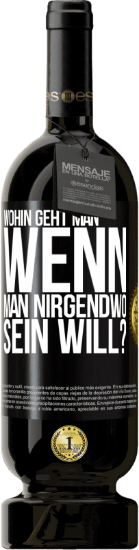 49,95 € Kostenloser Versand | Rotwein Premium Ausgabe MBS® Reserve Wohin geht man, wenn man nirgendwo sein will? Schwarzes Etikett. Anpassbares Etikett Reserve 12 Monate Ernte 2015 Tempranillo