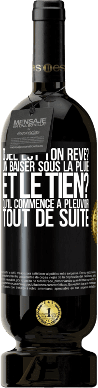 49,95 € Envoi gratuit | Vin rouge Édition Premium MBS® Réserve Quel est ton rêve? Un baiser sous la pluie. Et le tien? Qu'il commence à pleuvoir tout de suite Étiquette Noire. Étiquette personnalisable Réserve 12 Mois Récolte 2015 Tempranillo