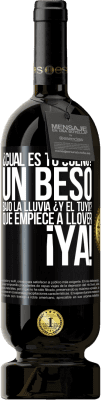 49,95 € Envío gratis | Vino Tinto Edición Premium MBS® Reserva ¿Cuál es tu sueño? Un beso bajo la lluvia. ¿Y el tuyo? Que empiece a llover ya Etiqueta Negra. Etiqueta personalizable Reserva 12 Meses Cosecha 2015 Tempranillo