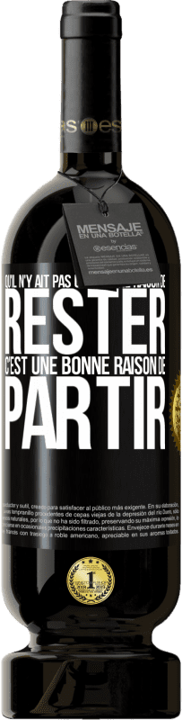 49,95 € Envoi gratuit | Vin rouge Édition Premium MBS® Réserve Qu'il n'y ait pas une bonne raison de rester c'est une bonne raison de partir Étiquette Noire. Étiquette personnalisable Réserve 12 Mois Récolte 2015 Tempranillo