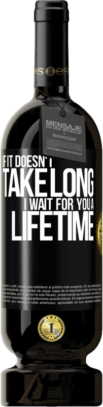 39,95 € Free Shipping | Red Wine Premium Edition MBS® Reserva If it doesn't take long, I wait for you a lifetime Black Label. Customizable label Reserva 12 Months Harvest 2015 Tempranillo
