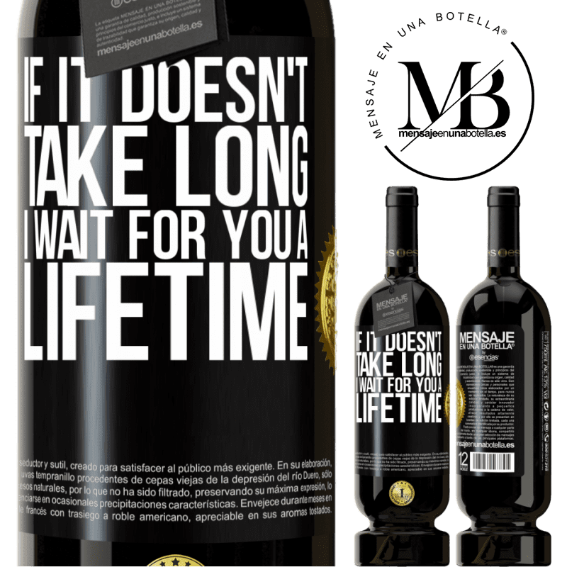 29,95 € Free Shipping | Red Wine Premium Edition MBS® Reserva If it doesn't take long, I wait for you a lifetime Black Label. Customizable label Reserva 12 Months Harvest 2014 Tempranillo
