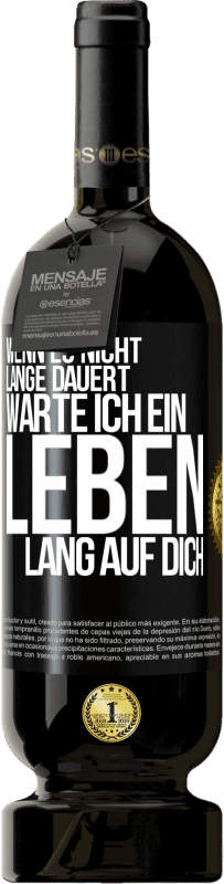 49,95 € Kostenloser Versand | Rotwein Premium Ausgabe MBS® Reserve Wenn es nicht lange dauert, warte ich ein Leben lang auf dich Schwarzes Etikett. Anpassbares Etikett Reserve 12 Monate Ernte 2015 Tempranillo