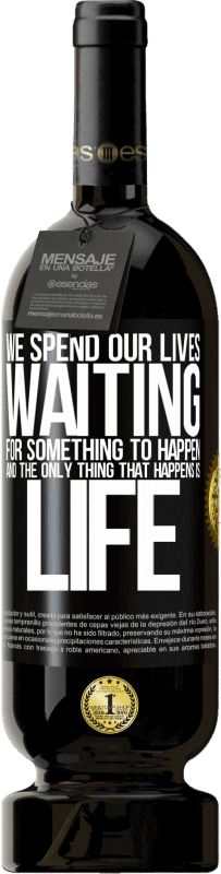 49,95 € 免费送货 | 红酒 高级版 MBS® 预订 我们一生都在等待某件事的发生，而唯一发生的就是生命 黑标. 可自定义的标签 预订 12 个月 收成 2016 Tempranillo