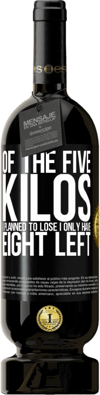 49,95 € 免费送货 | 红酒 高级版 MBS® 预订 我计划减掉五公斤，剩下的只有八公斤 黑标. 可自定义的标签 预订 12 个月 收成 2016 Tempranillo