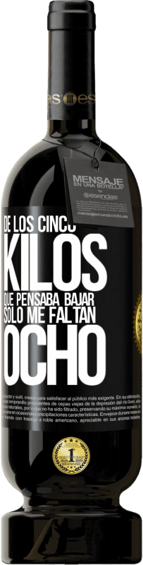 49,95 € Envío gratis | Vino Tinto Edición Premium MBS® Reserva De los cinco kilos que pensaba bajar, sólo me faltan ocho Etiqueta Negra. Etiqueta personalizable Reserva 12 Meses Cosecha 2015 Tempranillo