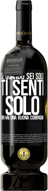 49,95 € Spedizione Gratuita | Vino rosso Edizione Premium MBS® Riserva Se quando sei solo, ti senti solo, non hai una buona compagnia Etichetta Nera. Etichetta personalizzabile Riserva 12 Mesi Raccogliere 2016 Tempranillo