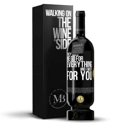 «彼らは私にすべてのために行くと言って、私はあなたのために行きました» プレミアム版 MBS® 予約する