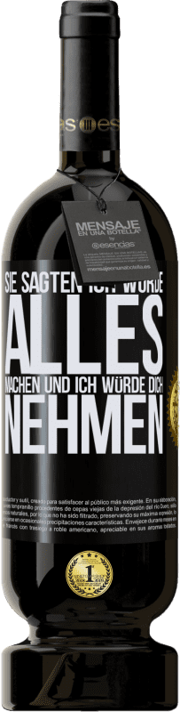 49,95 € Kostenloser Versand | Rotwein Premium Ausgabe MBS® Reserve Sie sagten, ich würde alles machen und ich würde dich nehmen Schwarzes Etikett. Anpassbares Etikett Reserve 12 Monate Ernte 2015 Tempranillo