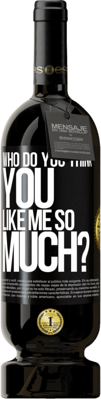49,95 € Free Shipping | Red Wine Premium Edition MBS® Reserve who do you think you like me so much? Black Label. Customizable label Reserve 12 Months Harvest 2014 Tempranillo