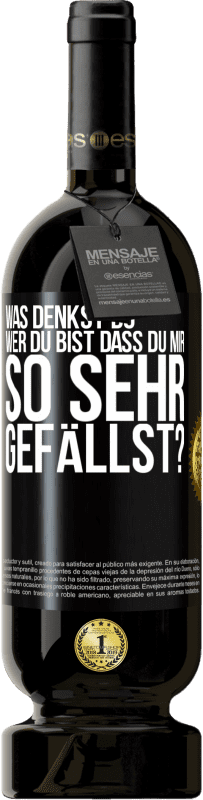 49,95 € Kostenloser Versand | Rotwein Premium Ausgabe MBS® Reserve Was denkst du,wer du bist, dass du mir so sehr gefällst? Schwarzes Etikett. Anpassbares Etikett Reserve 12 Monate Ernte 2015 Tempranillo