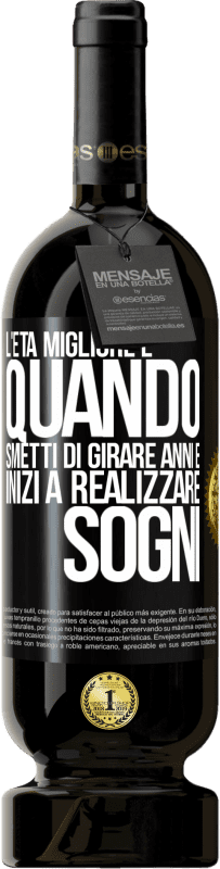 49,95 € Spedizione Gratuita | Vino rosso Edizione Premium MBS® Riserva L'età migliore è quando smetti di girare anni e inizi a realizzare sogni Etichetta Nera. Etichetta personalizzabile Riserva 12 Mesi Raccogliere 2015 Tempranillo