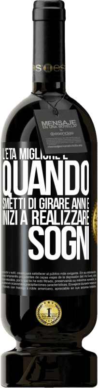 49,95 € Spedizione Gratuita | Vino rosso Edizione Premium MBS® Riserva L'età migliore è quando smetti di girare anni e inizi a realizzare sogni Etichetta Nera. Etichetta personalizzabile Riserva 12 Mesi Raccogliere 2016 Tempranillo