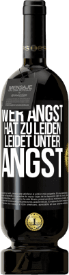 49,95 € Kostenloser Versand | Rotwein Premium Ausgabe MBS® Reserve Wer Angst hat zu leiden, leidet unter Angst Schwarzes Etikett. Anpassbares Etikett Reserve 12 Monate Ernte 2016 Tempranillo