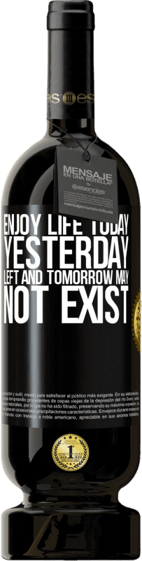 49,95 € Free Shipping | Red Wine Premium Edition MBS® Reserve Enjoy life today yesterday left and tomorrow may not exist Black Label. Customizable label Reserve 12 Months Harvest 2015 Tempranillo