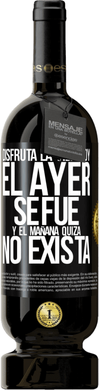 49,95 € Envío gratis | Vino Tinto Edición Premium MBS® Reserva Disfruta la vida hoy el ayer se fue y el mañana quizá no exista Etiqueta Negra. Etiqueta personalizable Reserva 12 Meses Cosecha 2015 Tempranillo