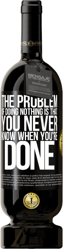 49,95 € 免费送货 | 红酒 高级版 MBS® 预订 什么都不做的问题是你永远不知道什么时候完成 黑标. 可自定义的标签 预订 12 个月 收成 2016 Tempranillo