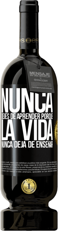 49,95 € Envío gratis | Vino Tinto Edición Premium MBS® Reserva Nunca dejes de aprender porque la vida nunca deja de enseñar Etiqueta Negra. Etiqueta personalizable Reserva 12 Meses Cosecha 2015 Tempranillo