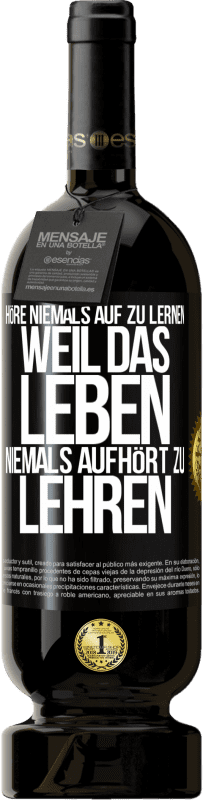 49,95 € Kostenloser Versand | Rotwein Premium Ausgabe MBS® Reserve Höre niemals auf zu lernen, weil das Leben niemals aufhört zu lehren Schwarzes Etikett. Anpassbares Etikett Reserve 12 Monate Ernte 2015 Tempranillo