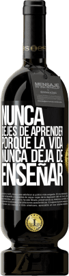 49,95 € Envío gratis | Vino Tinto Edición Premium MBS® Reserva Nunca dejes de aprender porque la vida nunca deja de enseñar Etiqueta Negra. Etiqueta personalizable Reserva 12 Meses Cosecha 2015 Tempranillo