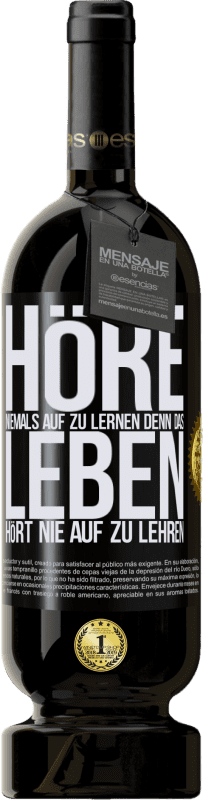 49,95 € Kostenloser Versand | Rotwein Premium Ausgabe MBS® Reserve Höre niemals auf zu lernen, denn das Leben hört nie auf zu lehren Schwarzes Etikett. Anpassbares Etikett Reserve 12 Monate Ernte 2015 Tempranillo