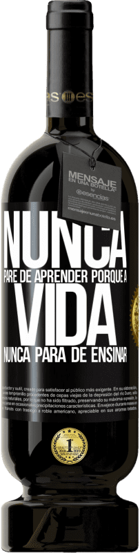 49,95 € Envio grátis | Vinho tinto Edição Premium MBS® Reserva Nunca pare de aprender porque a vida nunca para de ensinar Etiqueta Preta. Etiqueta personalizável Reserva 12 Meses Colheita 2015 Tempranillo