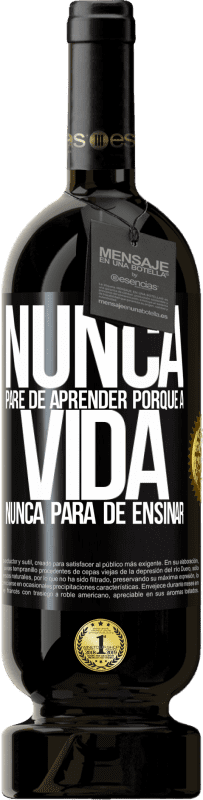 49,95 € Envio grátis | Vinho tinto Edição Premium MBS® Reserva Nunca pare de aprender porque a vida nunca para de ensinar Etiqueta Preta. Etiqueta personalizável Reserva 12 Meses Colheita 2016 Tempranillo