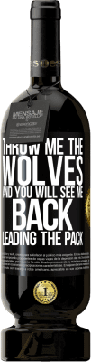 49,95 € Free Shipping | Red Wine Premium Edition MBS® Reserve Throw me the wolves and you will see me back leading the pack Black Label. Customizable label Reserve 12 Months Harvest 2014 Tempranillo
