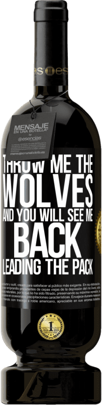 49,95 € Free Shipping | Red Wine Premium Edition MBS® Reserve Throw me the wolves and you will see me back leading the pack Black Label. Customizable label Reserve 12 Months Harvest 2014 Tempranillo