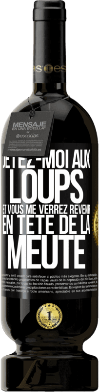 49,95 € Envoi gratuit | Vin rouge Édition Premium MBS® Réserve Jetez-moi aux loups et vous me verrez revenir en tête de la meute Étiquette Noire. Étiquette personnalisable Réserve 12 Mois Récolte 2015 Tempranillo