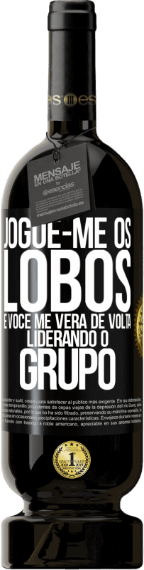 49,95 € Envio grátis | Vinho tinto Edição Premium MBS® Reserva Jogue-me os lobos e você me verá de volta liderando o grupo Etiqueta Preta. Etiqueta personalizável Reserva 12 Meses Colheita 2016 Tempranillo