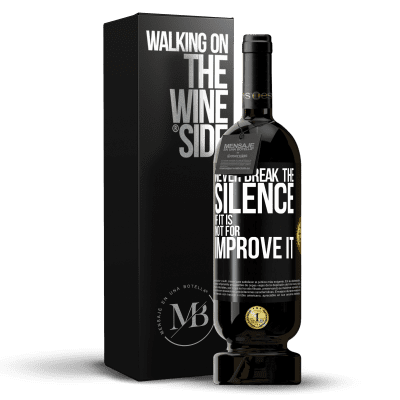 «Never break the silence if it is not for improve it» Premium Edition MBS® Reserve