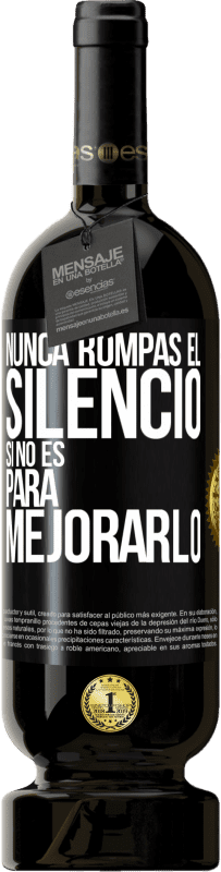 49,95 € Envío gratis | Vino Tinto Edición Premium MBS® Reserva Nunca rompas el silencio si no es para mejorarlo Etiqueta Negra. Etiqueta personalizable Reserva 12 Meses Cosecha 2015 Tempranillo