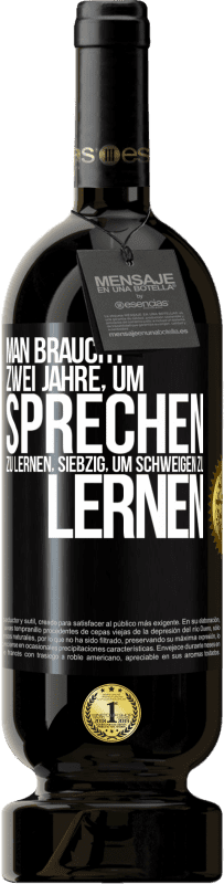 49,95 € Kostenloser Versand | Rotwein Premium Ausgabe MBS® Reserve Man braucht zwei Jahre, um sprechen zu lernen, siebzig, um schweigen zu lernen Schwarzes Etikett. Anpassbares Etikett Reserve 12 Monate Ernte 2015 Tempranillo