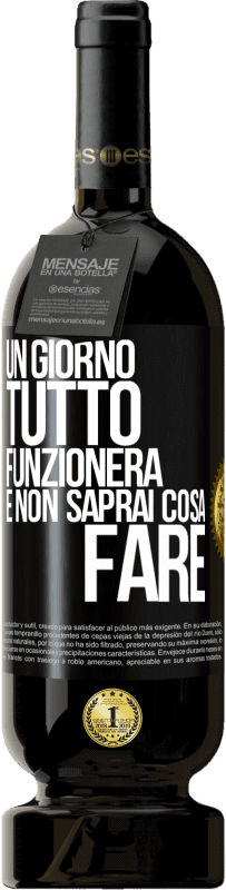 49,95 € Spedizione Gratuita | Vino rosso Edizione Premium MBS® Riserva Un giorno tutto funzionerà e non saprai cosa fare Etichetta Nera. Etichetta personalizzabile Riserva 12 Mesi Raccogliere 2015 Tempranillo