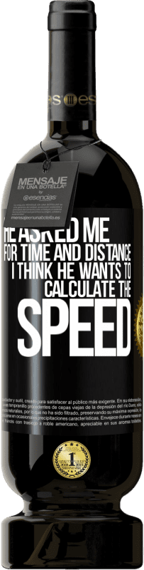 49,95 € Free Shipping | Red Wine Premium Edition MBS® Reserve He asked me for time and distance. I think he wants to calculate the speed Black Label. Customizable label Reserve 12 Months Harvest 2016 Tempranillo