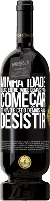 49,95 € Envio grátis | Vinho tinto Edição Premium MBS® Reserva Minha idade é algo entre ... Tarde demais para começar de novo e ... cedo demais para desistir Etiqueta Preta. Etiqueta personalizável Reserva 12 Meses Colheita 2016 Tempranillo