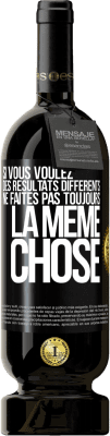 49,95 € Envoi gratuit | Vin rouge Édition Premium MBS® Réserve Si vous voulez des résultats différents ne faites pas toujours la même chose Étiquette Noire. Étiquette personnalisable Réserve 12 Mois Récolte 2016 Tempranillo