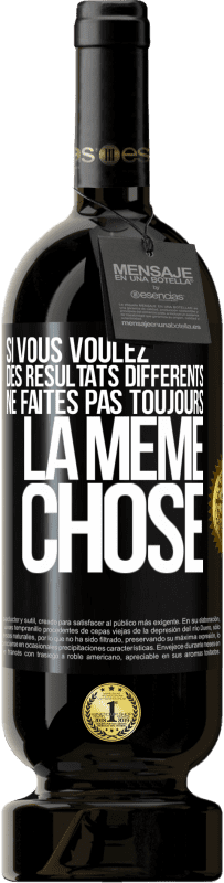 49,95 € Envoi gratuit | Vin rouge Édition Premium MBS® Réserve Si vous voulez des résultats différents ne faites pas toujours la même chose Étiquette Noire. Étiquette personnalisable Réserve 12 Mois Récolte 2015 Tempranillo