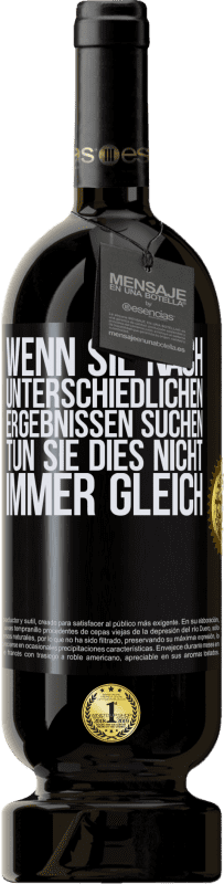 49,95 € Kostenloser Versand | Rotwein Premium Ausgabe MBS® Reserve Wenn du unterschiedliche Ergebnisse erzielen willst, tu nicht immer das Gleiche Schwarzes Etikett. Anpassbares Etikett Reserve 12 Monate Ernte 2015 Tempranillo