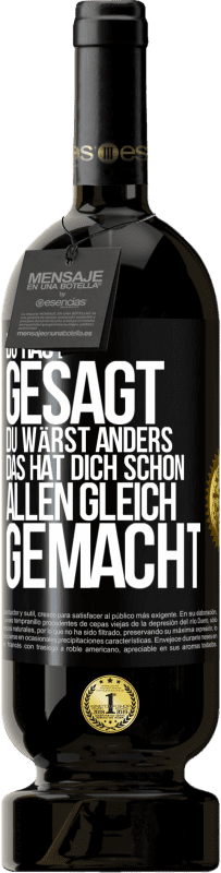 49,95 € Kostenloser Versand | Rotwein Premium Ausgabe MBS® Reserve Du hast gesagt, du wärst anders. Das hat dich schon allen gleich gemacht Schwarzes Etikett. Anpassbares Etikett Reserve 12 Monate Ernte 2015 Tempranillo