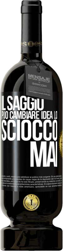 49,95 € Spedizione Gratuita | Vino rosso Edizione Premium MBS® Riserva Il saggio può cambiare idea. Lo sciocco, mai Etichetta Nera. Etichetta personalizzabile Riserva 12 Mesi Raccogliere 2015 Tempranillo