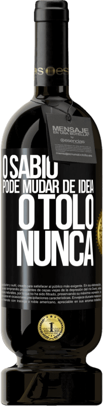 49,95 € Envio grátis | Vinho tinto Edição Premium MBS® Reserva O sábio pode mudar de idéia. O tolo, nunca Etiqueta Preta. Etiqueta personalizável Reserva 12 Meses Colheita 2015 Tempranillo