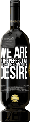 49,95 € 送料無料 | 赤ワイン プレミアム版 MBS® 予約する 私たちは、欲望ではなく、非難を保つのに最適な年齢です ブラックラベル. カスタマイズ可能なラベル 予約する 12 月 収穫 2016 Tempranillo