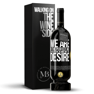 «We are in the perfect age to keep the blame, not the desire» Premium Edition MBS® Reserve