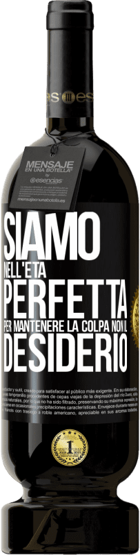 49,95 € Spedizione Gratuita | Vino rosso Edizione Premium MBS® Riserva Siamo nell'età perfetta per mantenere la colpa, non il desiderio Etichetta Nera. Etichetta personalizzabile Riserva 12 Mesi Raccogliere 2016 Tempranillo
