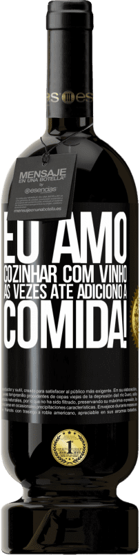 49,95 € Envio grátis | Vinho tinto Edição Premium MBS® Reserva Eu amo cozinhar com vinho. Às vezes até adiciono à comida! Etiqueta Preta. Etiqueta personalizável Reserva 12 Meses Colheita 2015 Tempranillo