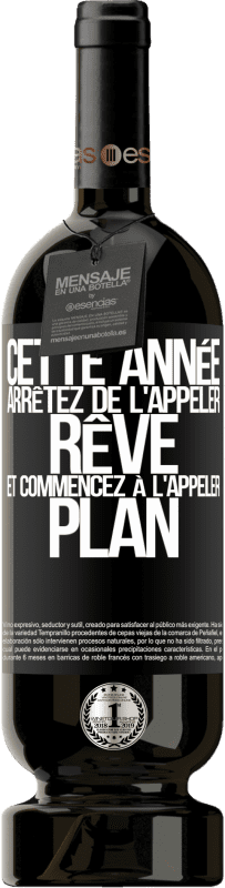 49,95 € Envoi gratuit | Vin rouge Édition Premium MBS® Réserve Cette année arrêtez de l'appeler rêve et commencez à l'appeler plan Étiquette Noire. Étiquette personnalisable Réserve 12 Mois Récolte 2015 Tempranillo