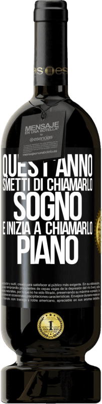 49,95 € Spedizione Gratuita | Vino rosso Edizione Premium MBS® Riserva Quest'anno smetti di chiamarlo sogno e inizia a chiamarlo piano Etichetta Nera. Etichetta personalizzabile Riserva 12 Mesi Raccogliere 2016 Tempranillo